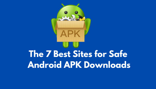 The 7 Best Sites For Safe Android Apk Downloads Seomadtech