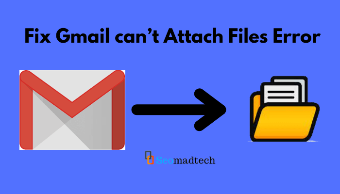 7 Methods To Fix Gmail Can t Attach Files Error Seomadtech