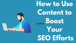 How to Use Content to Boost Your SEO Efforts