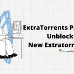 ExtraTorrent Proxy: Complete Guide to access ExtraTorrent Proxy sites