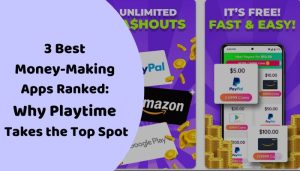 3 Best Money Making Apps Ranked Why Playtime Takes the Top Spot